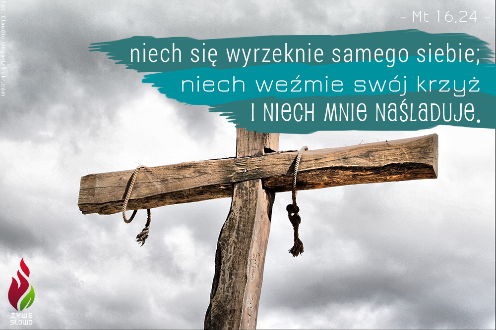 Wziąć swój krzyż  to znaczy przyjąć tę miłość Boga zaufać Bogu